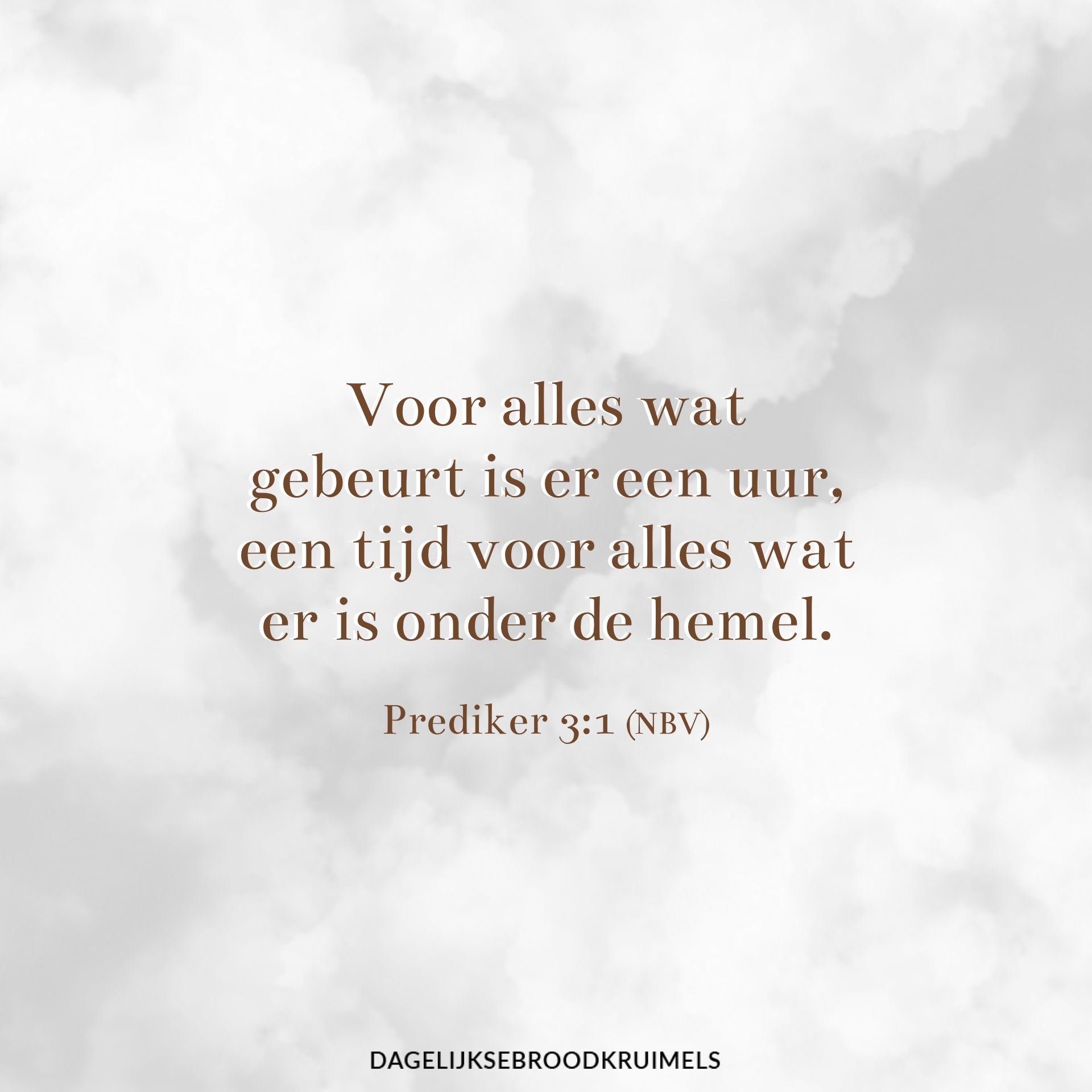 Prediker 3:1 - Bijbelteksten - DagelijkseBroodkruimels